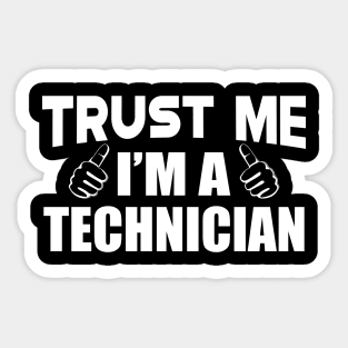 Technician - Trust me I'm a technician Sticker